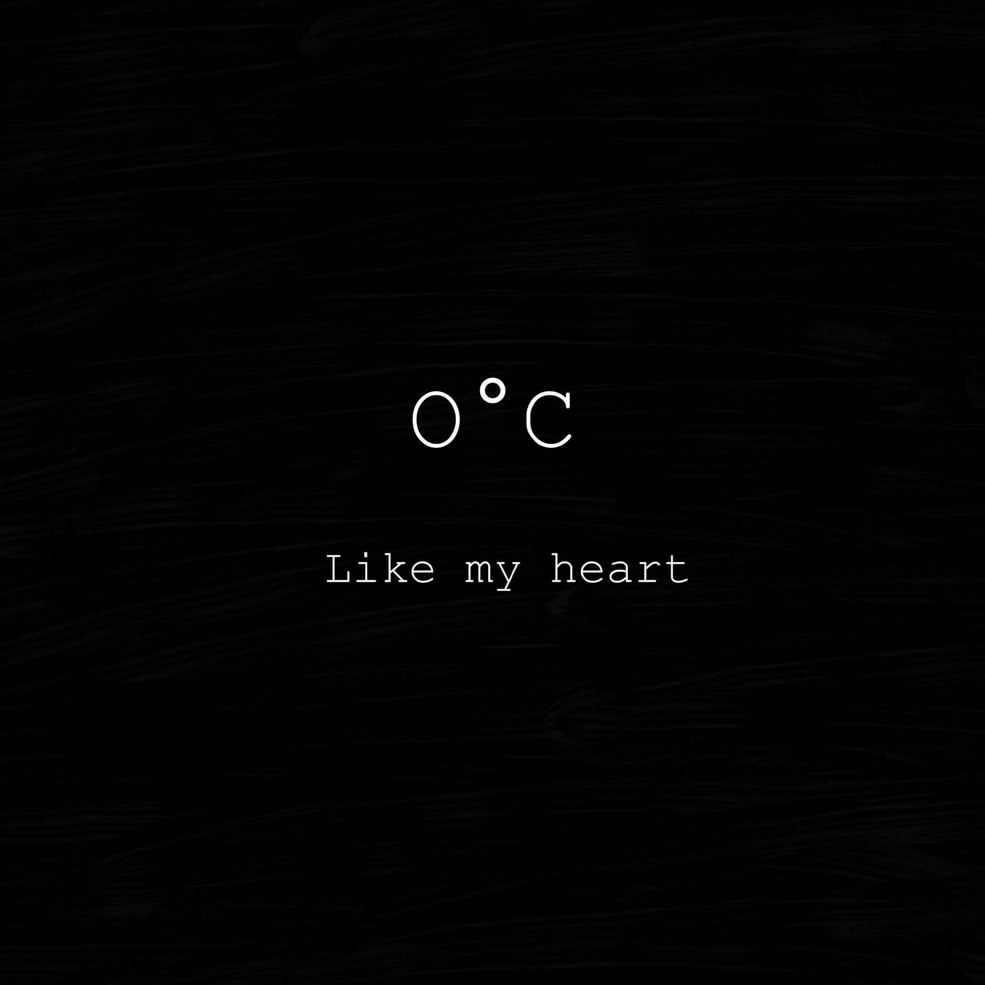 文字在黑色紋理背景上顯示「0°C Like my heart」。