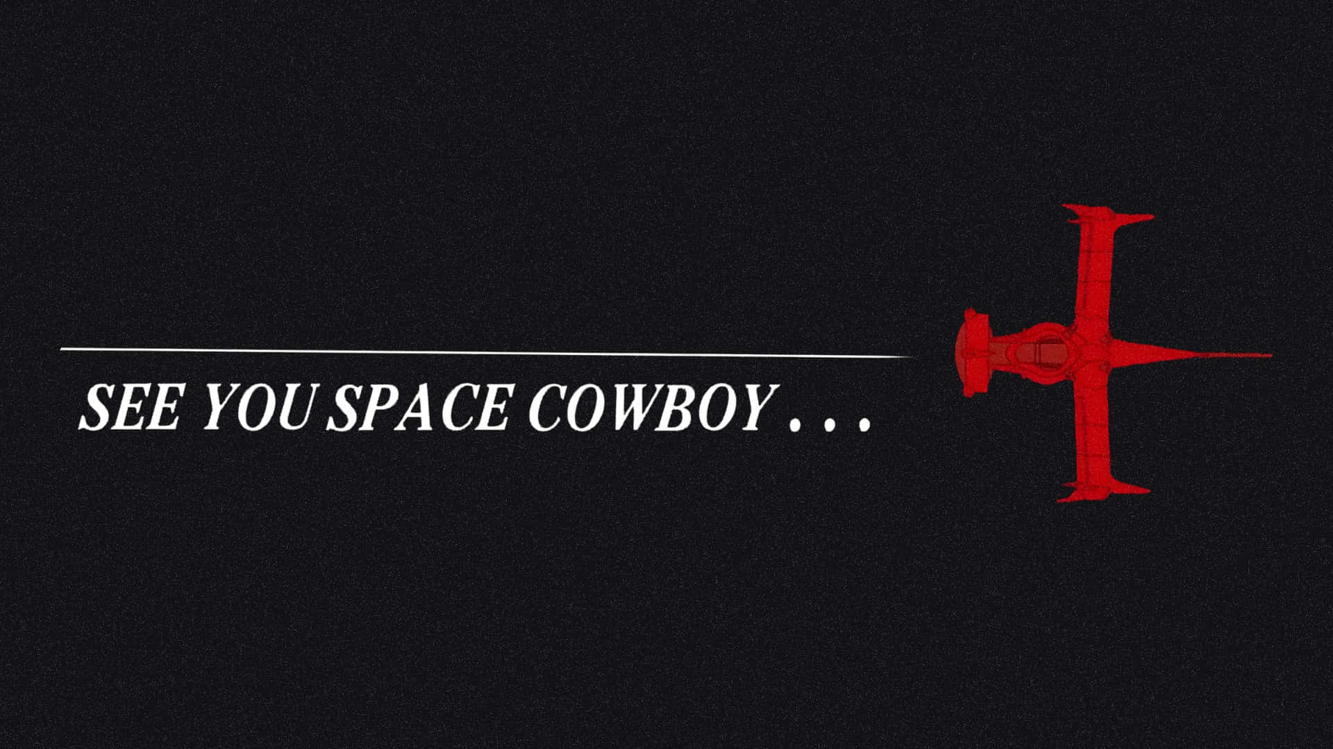  壁紙 — 一個大膽的紅色太空船剪影漂浮在白色文字「SEE YOU SPACE COWBOY...」的右側，背景為帶紋理的黑色。