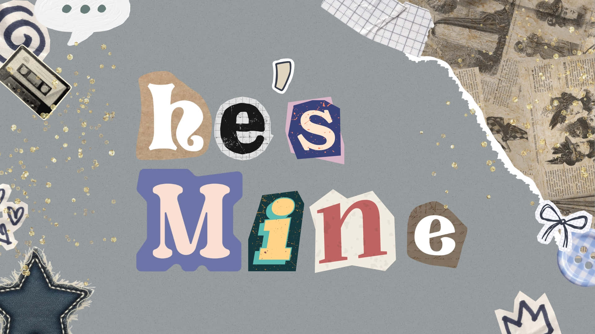  壁紙 — 一款拼貼風格嘅牆紙，上面用彩色剪字寫住「he's mine」，周圍有錄音帶同報紙剪報等復古物品。