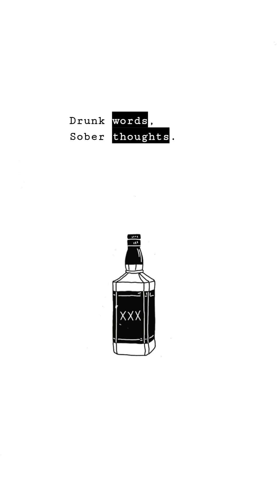  壁紙 — 一幅極簡的黑白線條畫，描繪一個酒瓶，上方有文字 'Drunk words, Sober thoughts.'