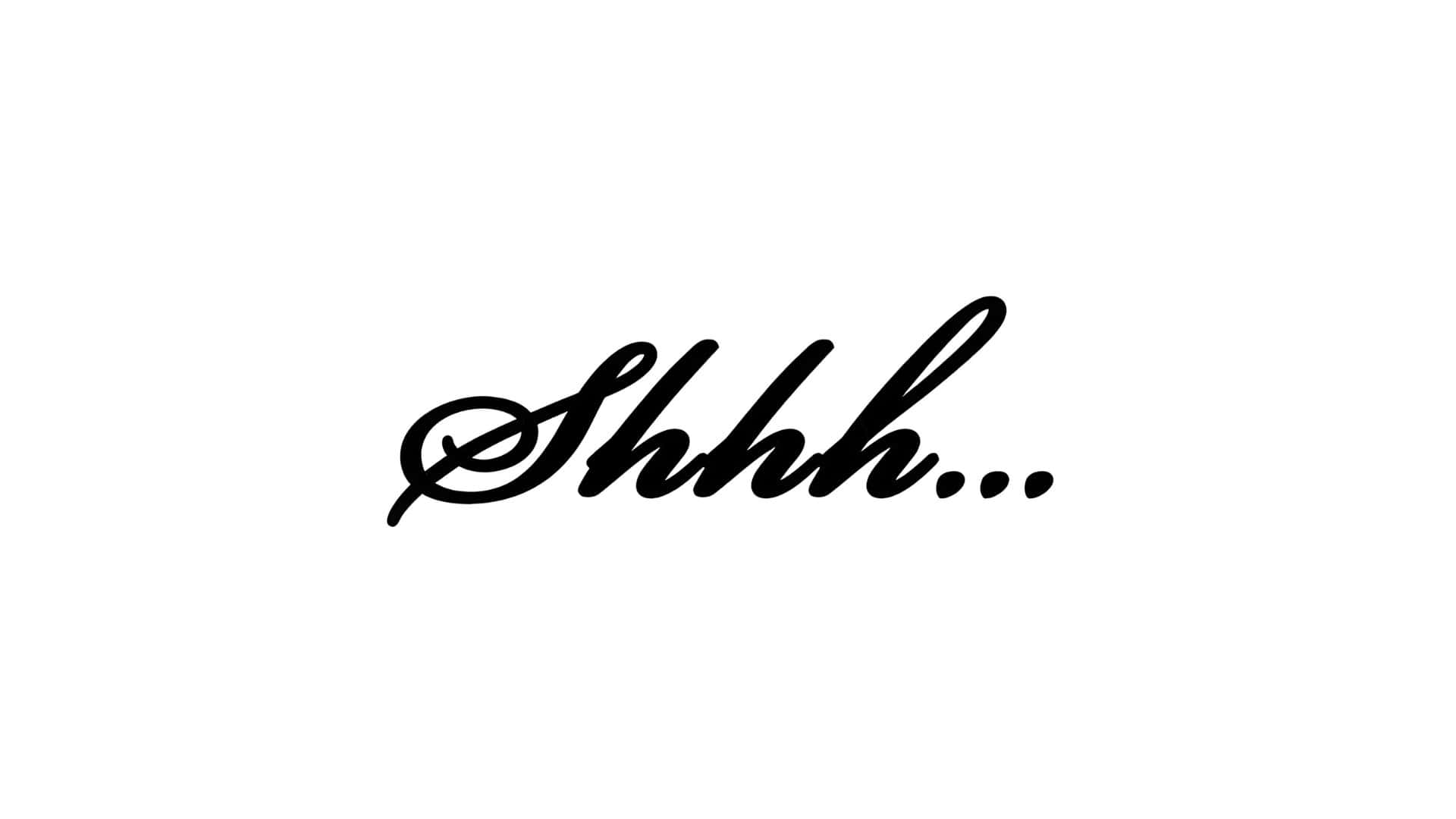  壁紙 — 一個極簡的黑色草書 'Shhh...' 文字，居中在純白背景上。
