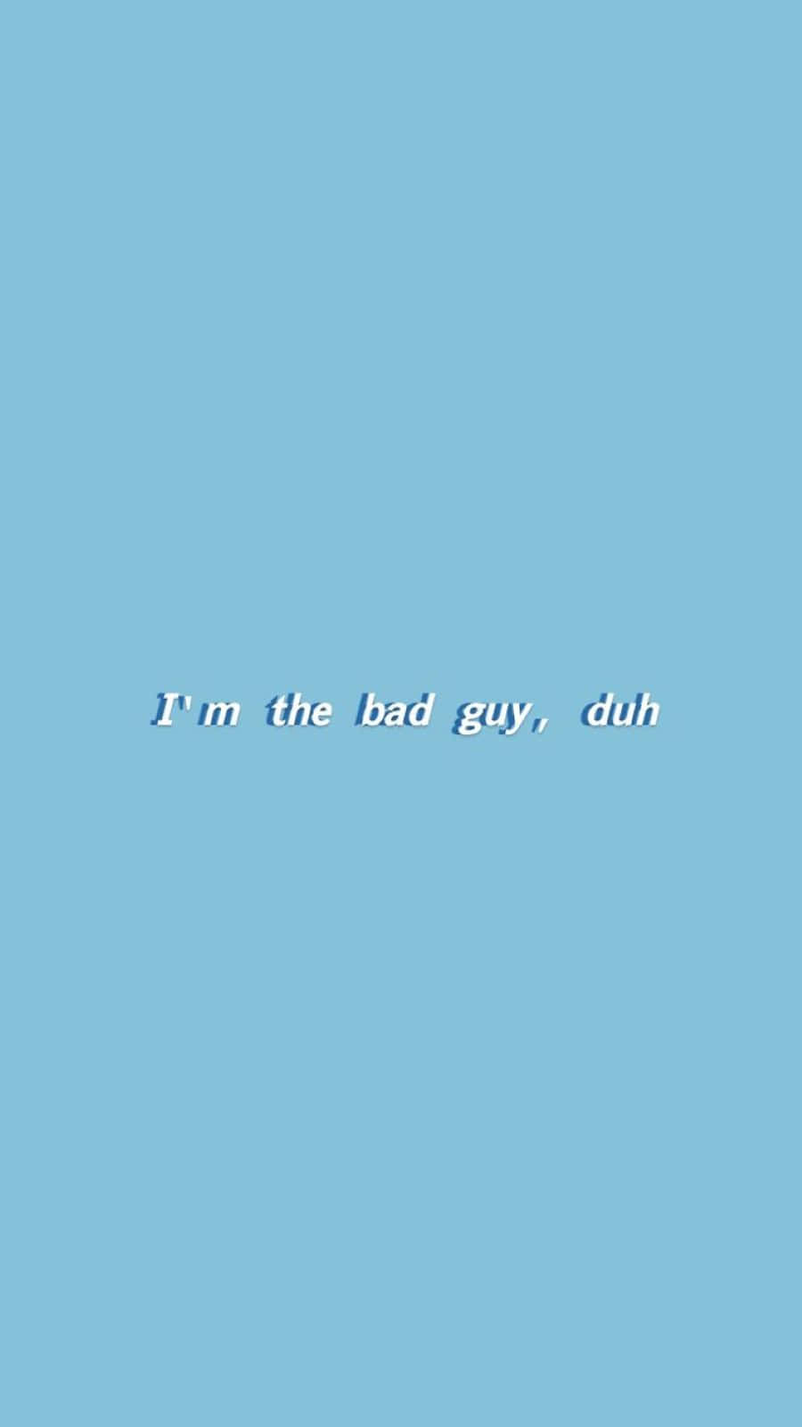  壁紙 — 一個極簡的淺藍色背景，中央有斜體文字「I'm the bad guy, duh」，使用柔和陰影字體。