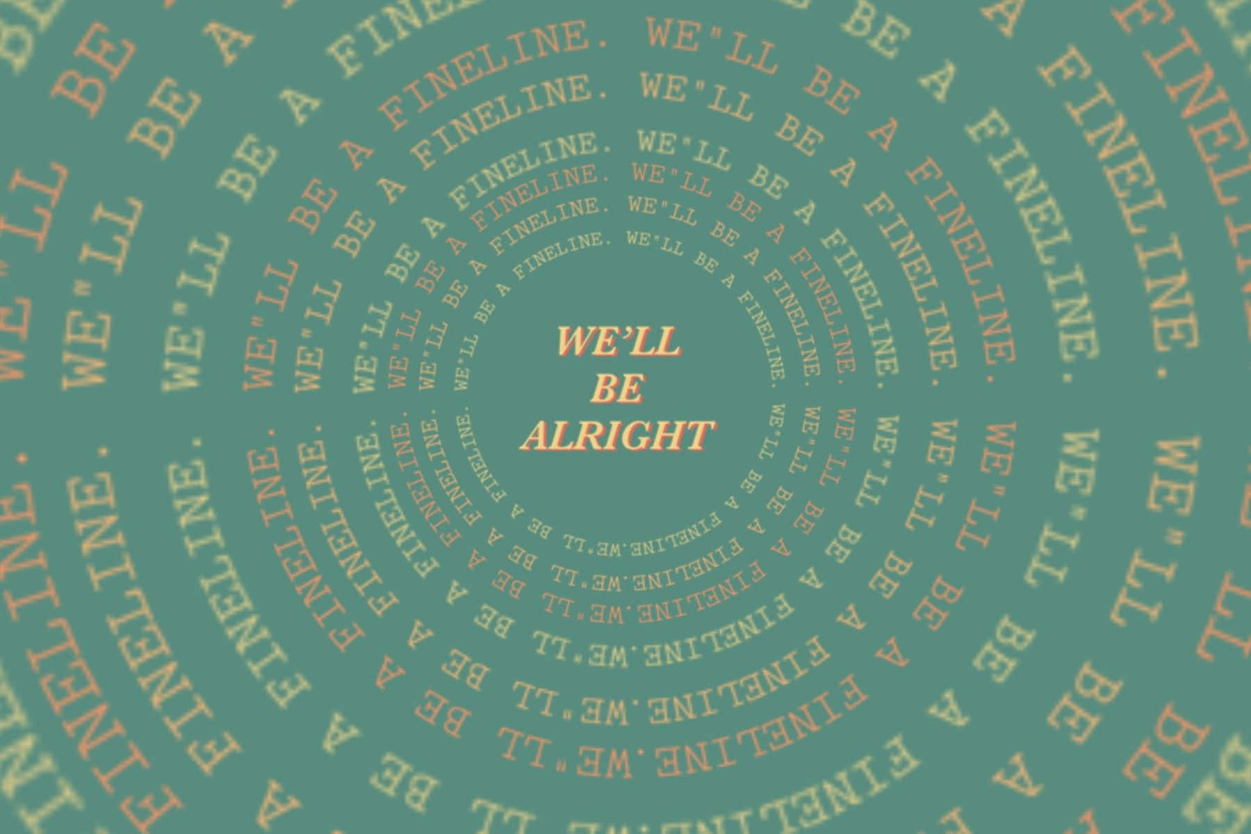  壁紙 — 藍綠色背景中央以粗體橙色顯示「WE'LL BE ALRIGHT」字句，周圍環繞重複文字形成圓形圖案。
