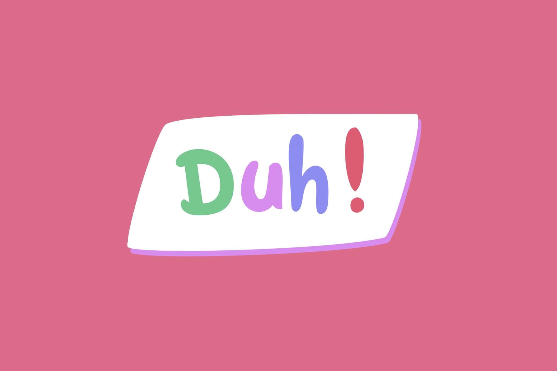  壁紙 — 一個白色對話框，上面有彩色文字寫著「Duh!」，漂浮在純粉色背景上。