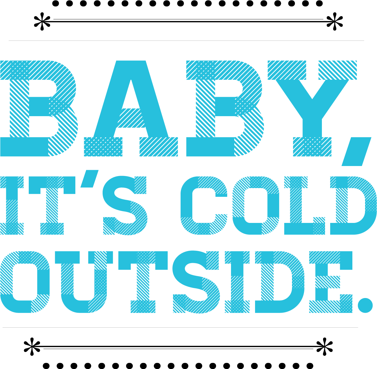 Baby It's Cold Outside 文字圖形 壁紙 — 粗體青色文字寫著「BABY IT'S COLD OUTSIDE」，背景為純黑色，字母內部有對角線陰影。