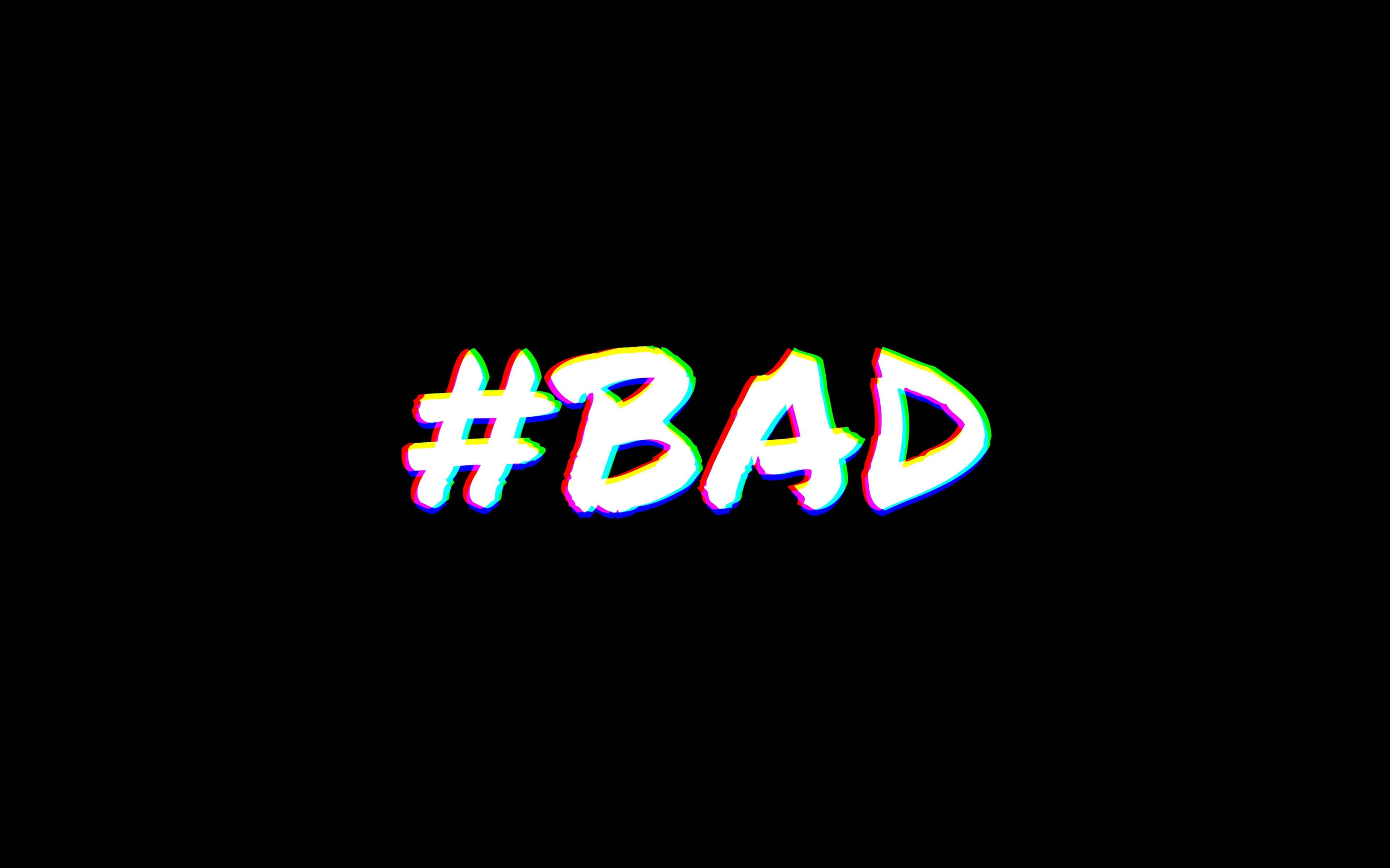 bad - 黑色背景上寫住bad字樣 壁紙