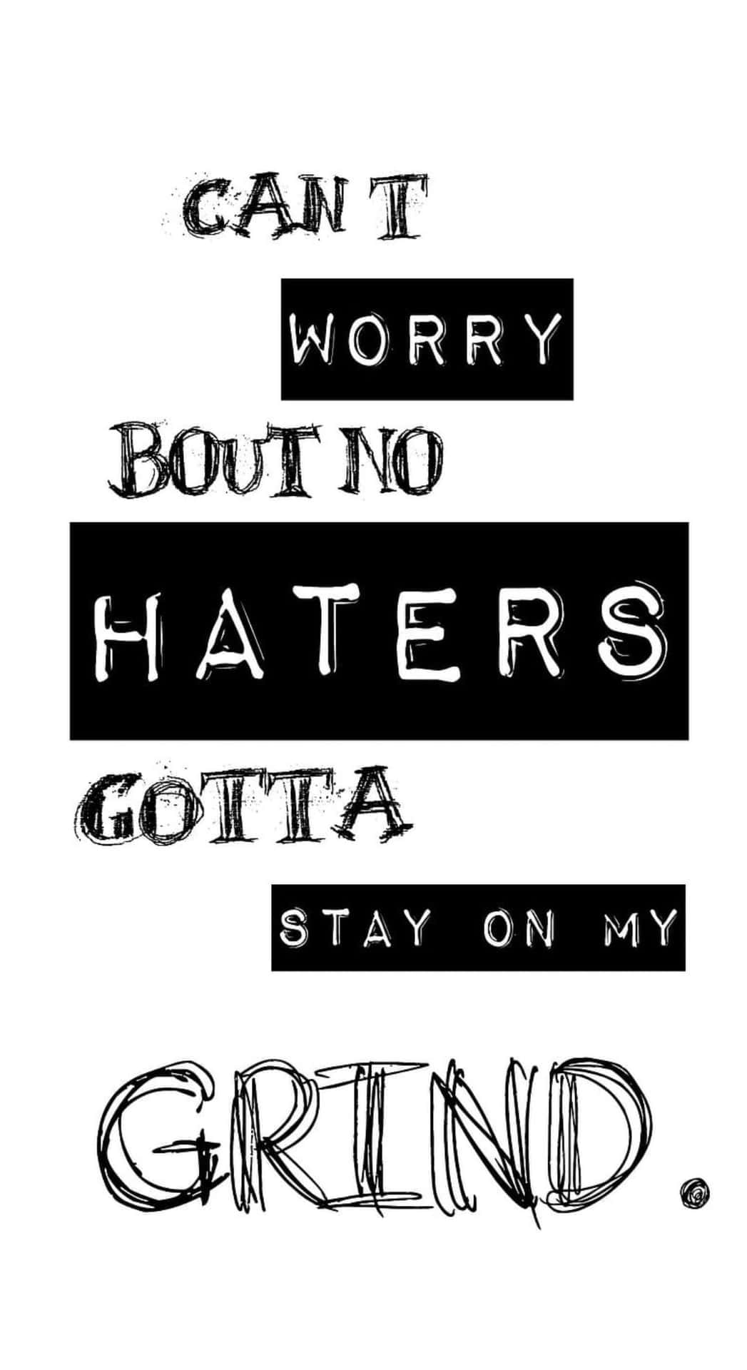  壁紙 — 大膽的黑白文字藝術以多種破損字體宣告「CAN'T WORRY BOUT NO HATERS GOTTA STAY ON MY GRIND」。