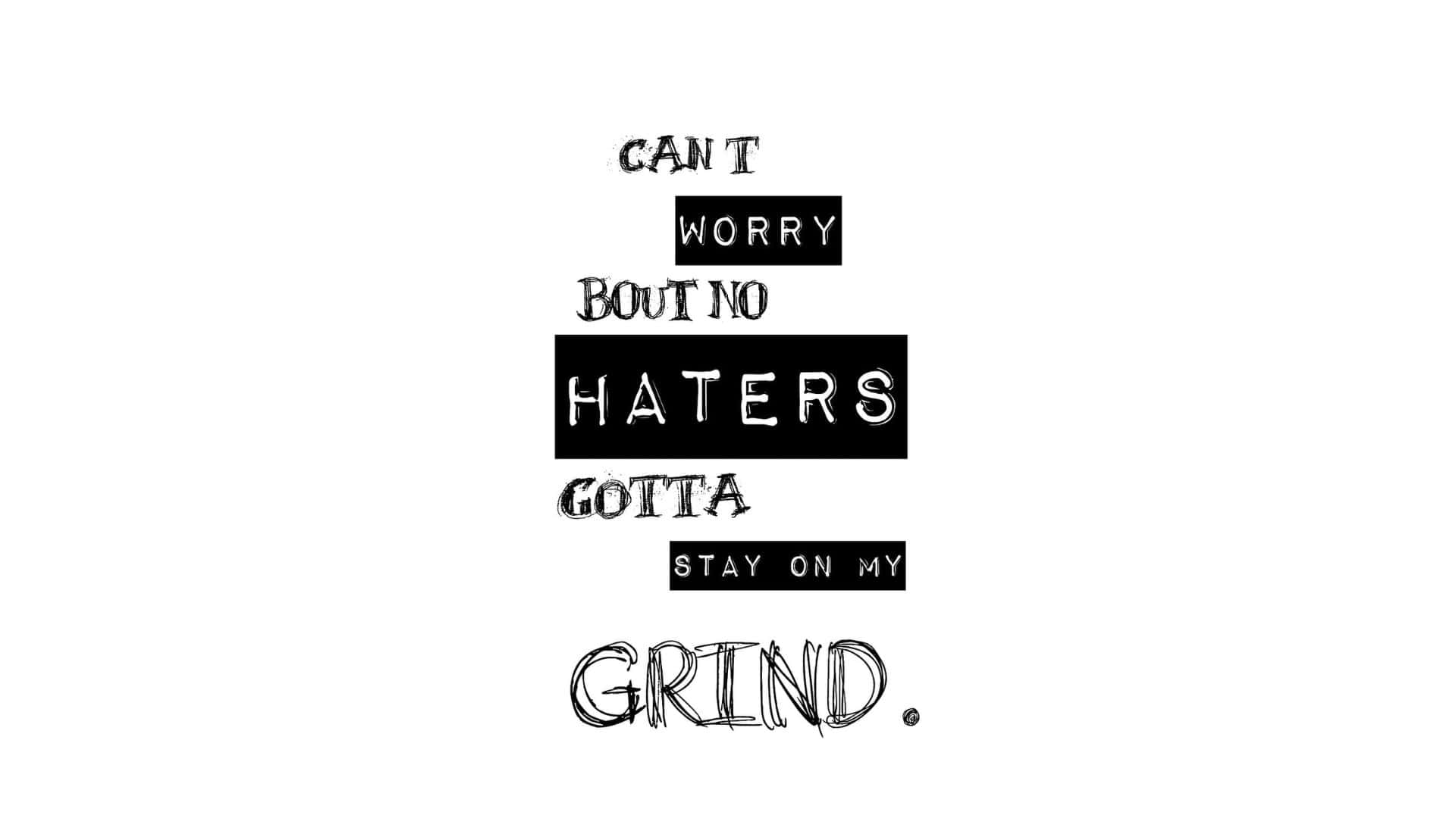  壁紙 — 大膽的黑白字體以多種字體和區塊風格拼出「CAN'T WORRY BOUT NO HATERS GOTTA STAY ON MY GRIND」。