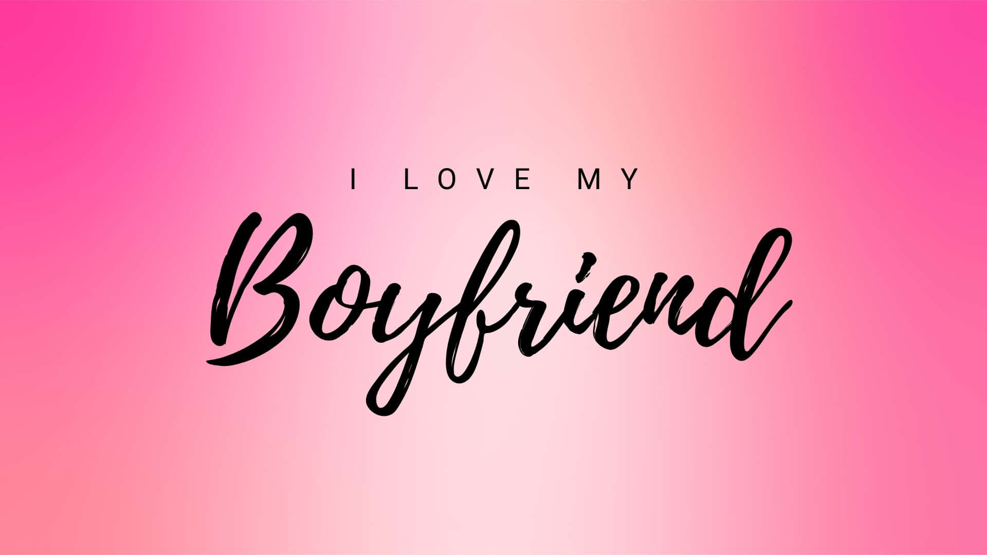  壁紙 — 粗體黑色字體寫著「I LOVE MY Boyfriend」，居中在柔和粉紅到洋紅色的漸變背景上。