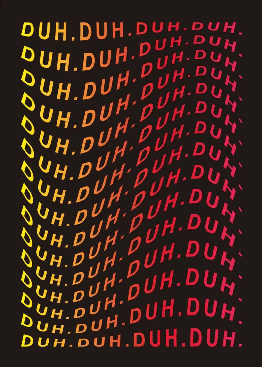  壁紙 — 粗體斜角文字重複 'DUH'，從黃色到紅色的漸變，背景為黑色。