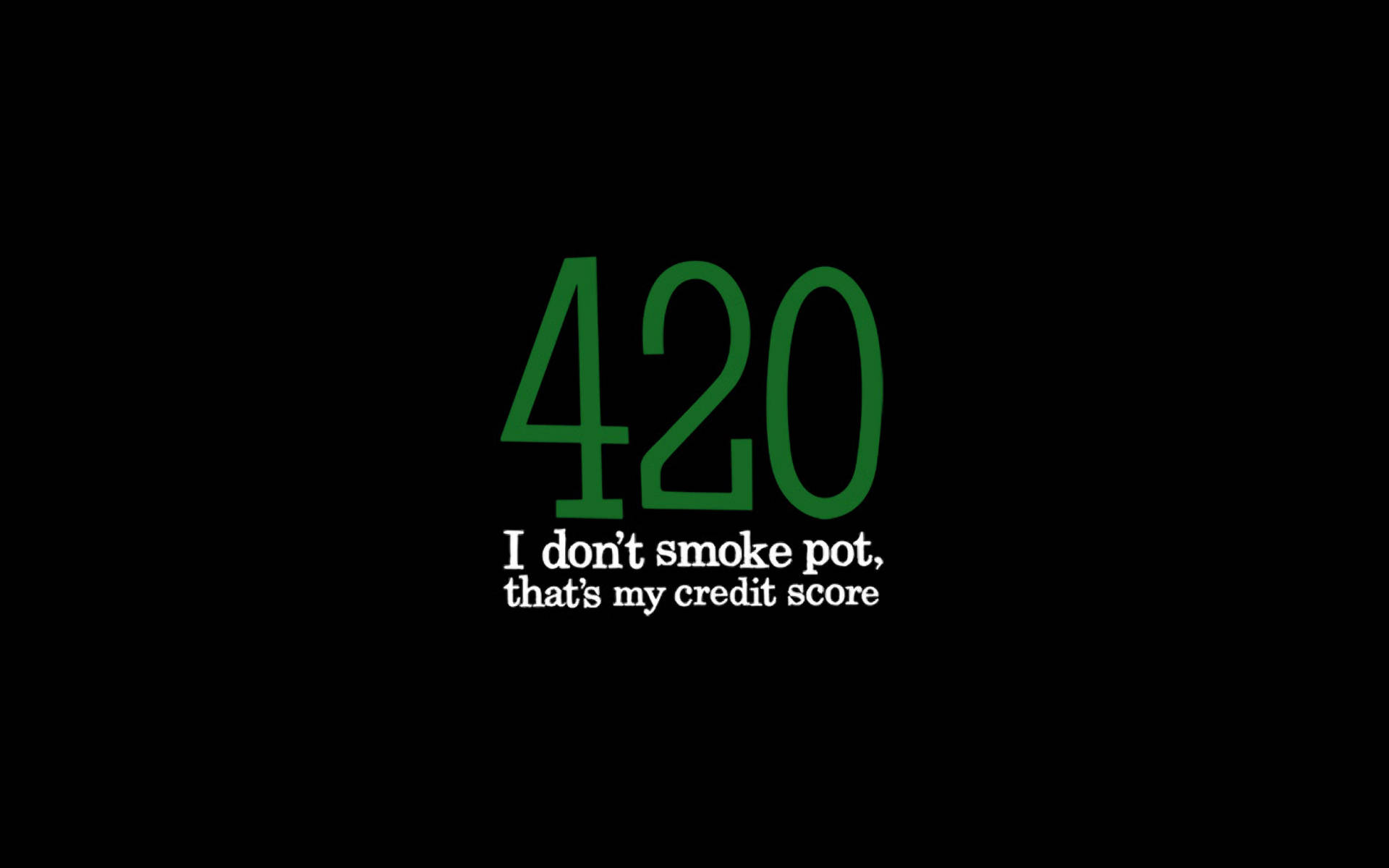 綠色420文字，下方白色文字寫著「I don't smoke pot that's my credit score.」