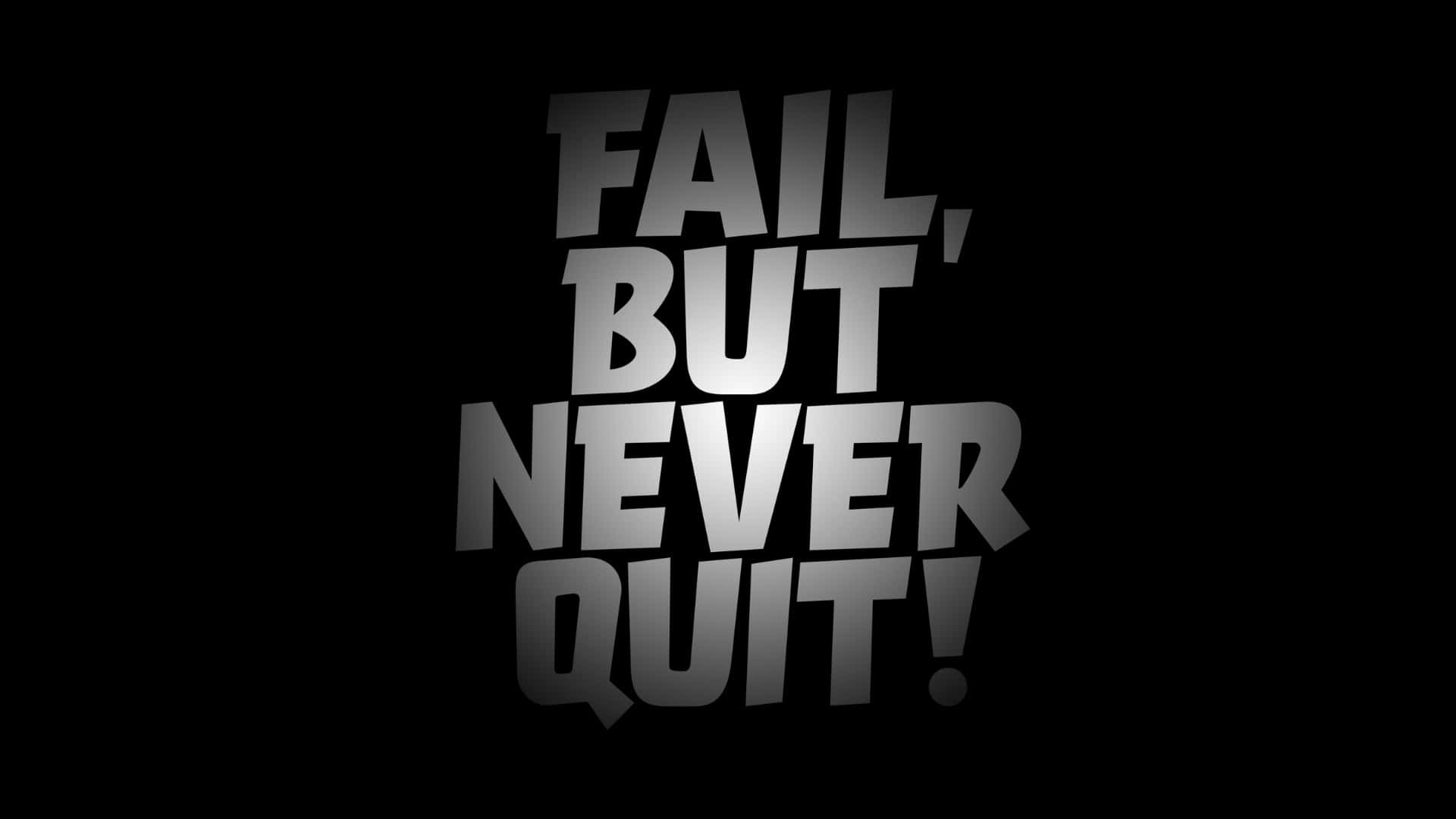  壁紙 — 粗體金屬文字在純黑色背景上顯示 fail but never quit。