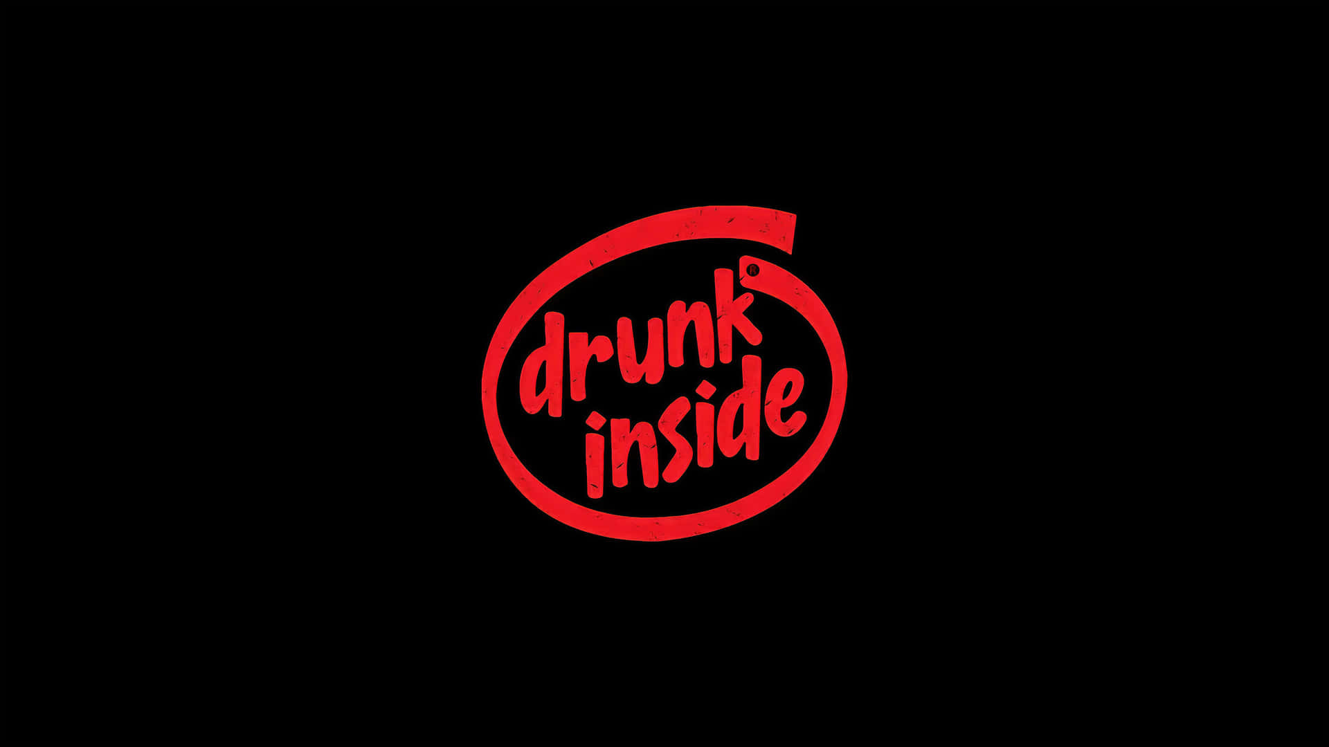  壁紙 — 在純黑色背景上，一個破碎的橢圓形內有粗體紅色文字 drunk inside。