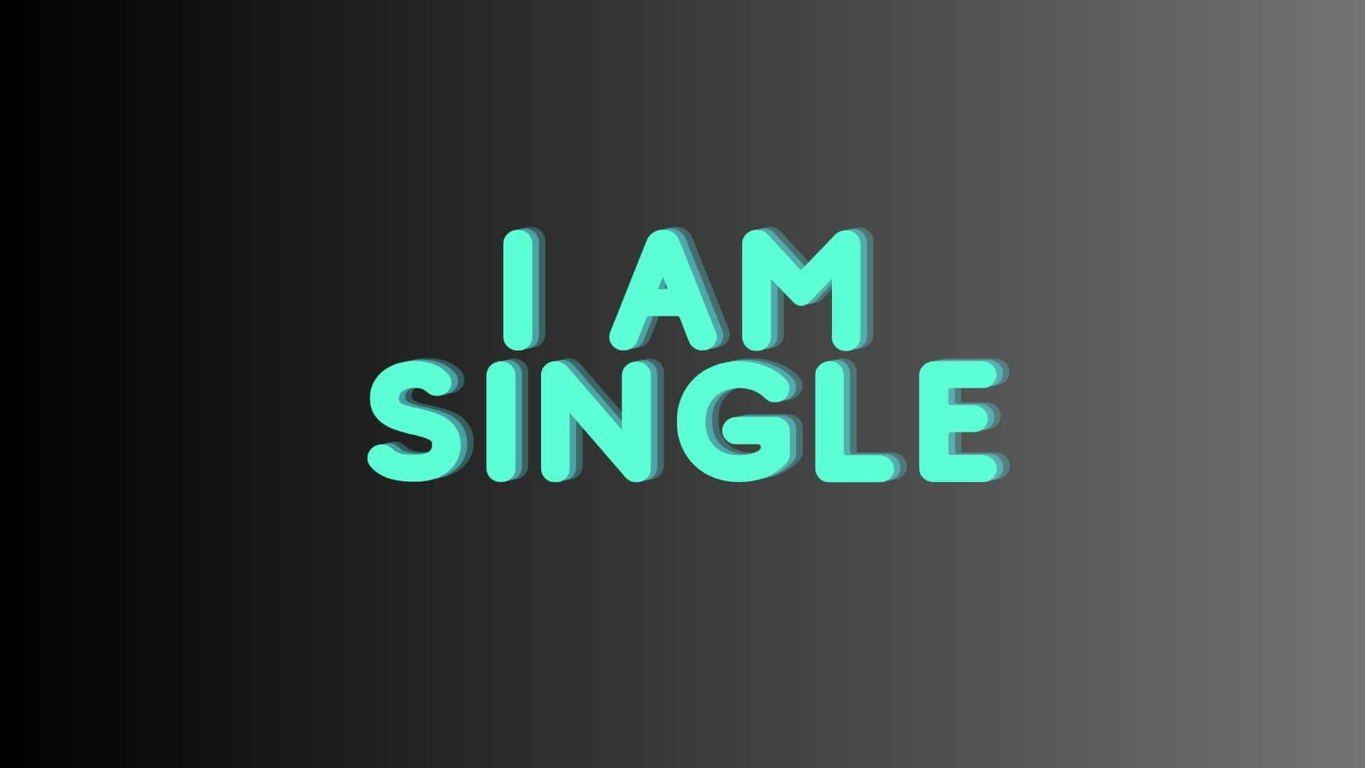  壁紙 — 大膽的藍綠色3D文字，內容為「I AM SINGLE」，居中顯示在深色漸變背景上。