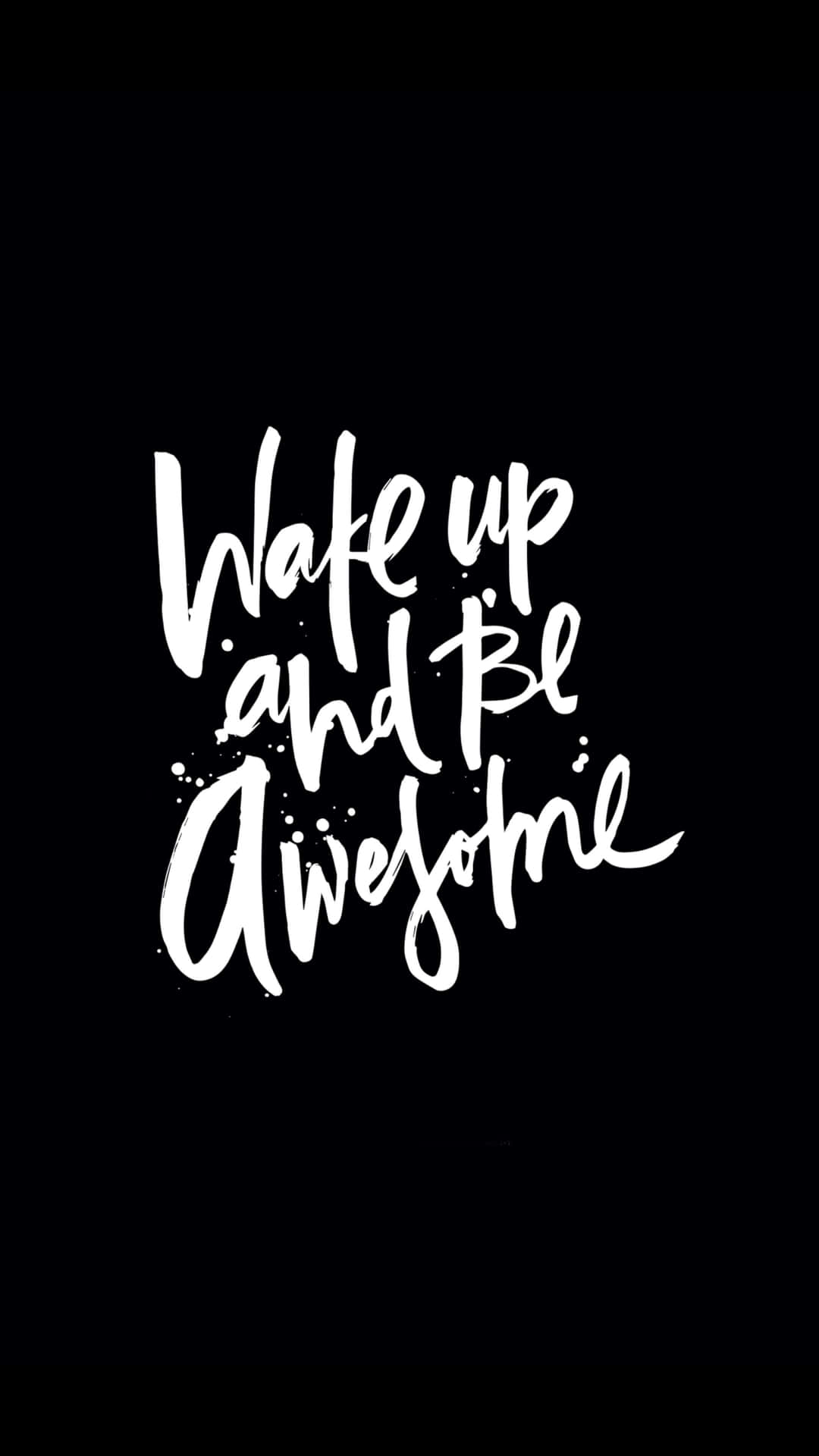  壁紙 — 粗體白色筆觸文字在純黑色背景上寫著「Wake up and Be Awesome」。