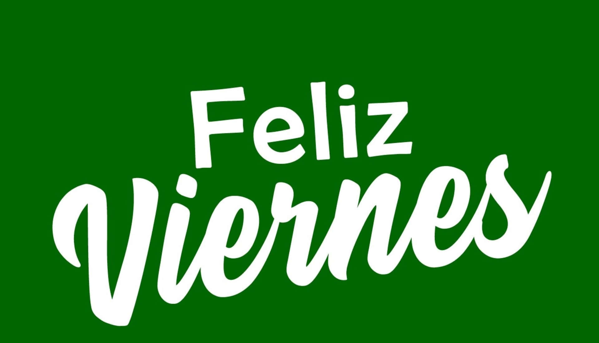  壁紙 — 粗體白色草書文字 'Feliz Viernes' 在純深綠色背景上格外突出。