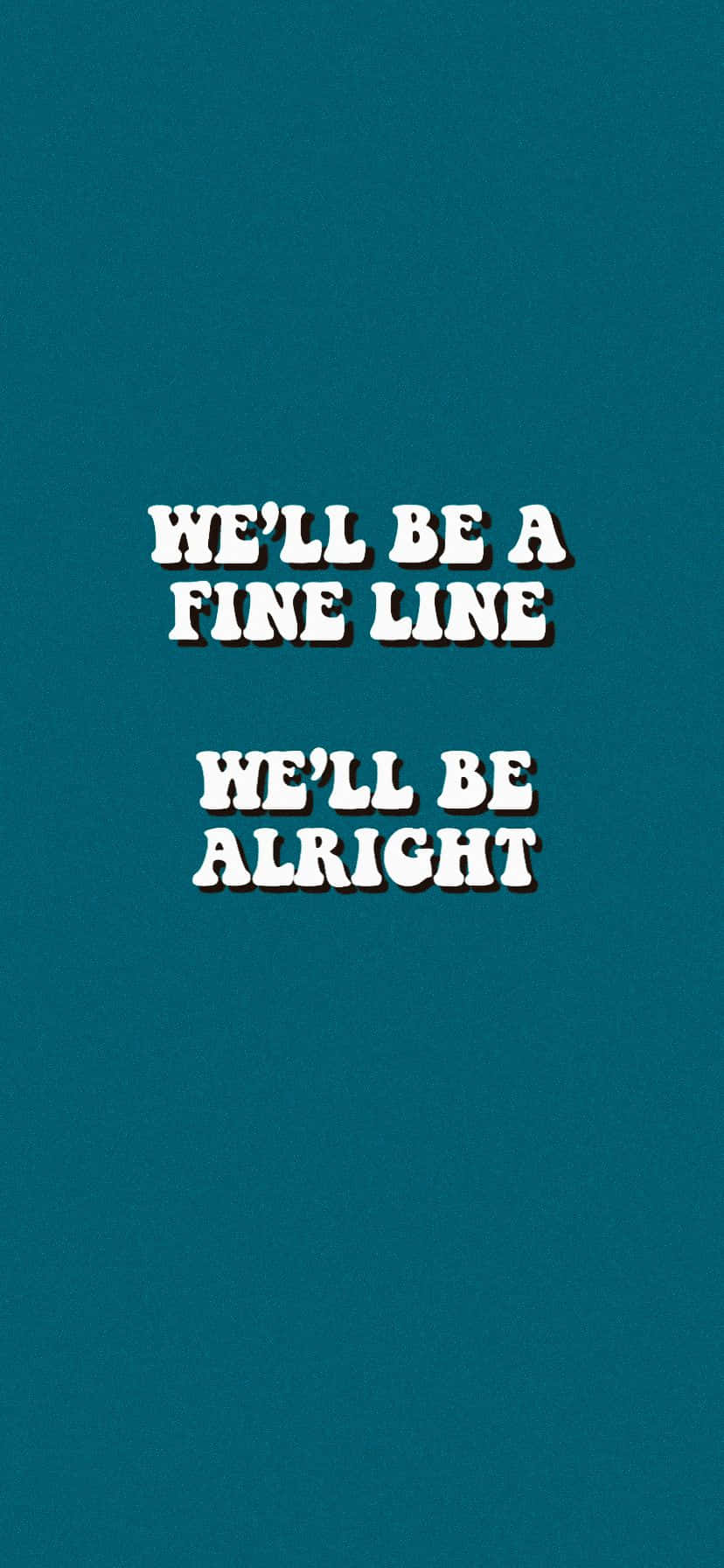  壁紙 — 粗體白色文字在純青色背景上寫著「WE'LL BE A FINE LINE」和「WE'LL BE ALRIGHT」。