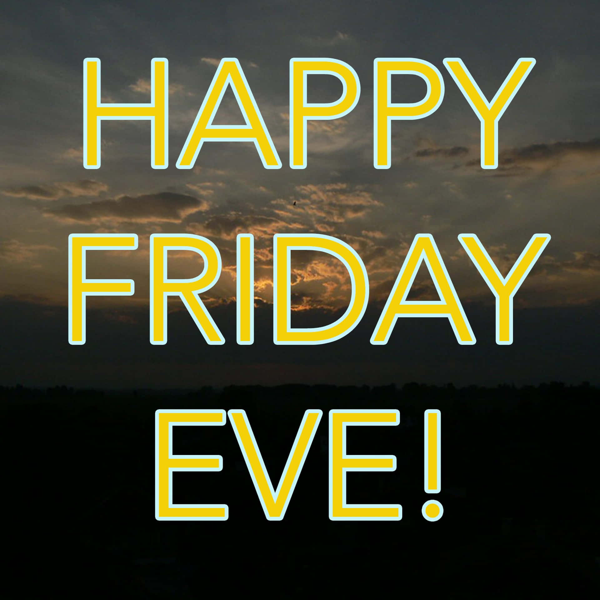  壁紙 — 大膽的黃色霓虹文字 'HAPPY FRIDAY EVE!' 在帶有橙色雲朵和深色剪影的戲劇性暮色天空中閃耀。