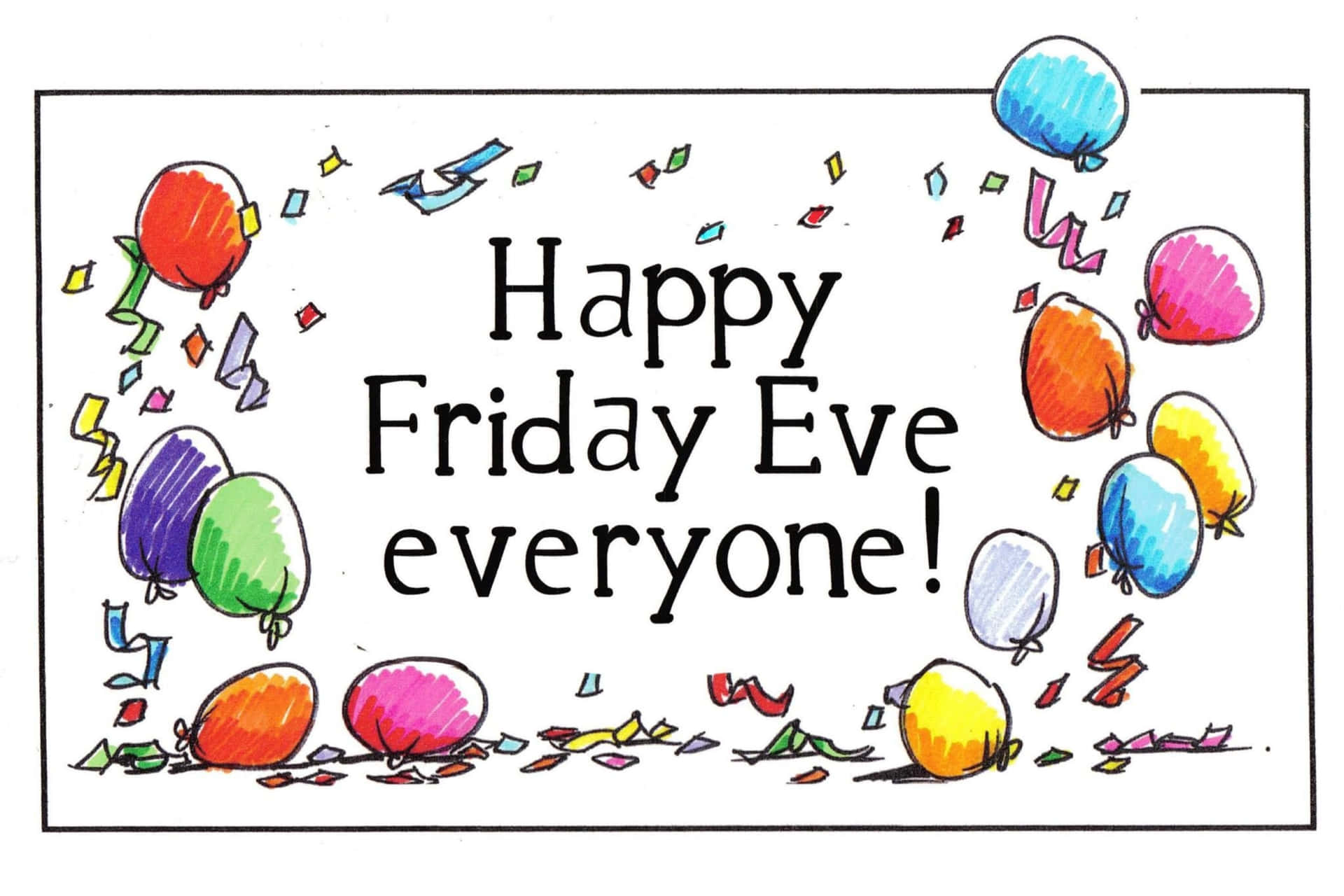  壁紙 — 色彩繽紛的手繪氣球和五彩紙屑圍繞著白色背景上的文字「Happy Friday Eve everyone!」。