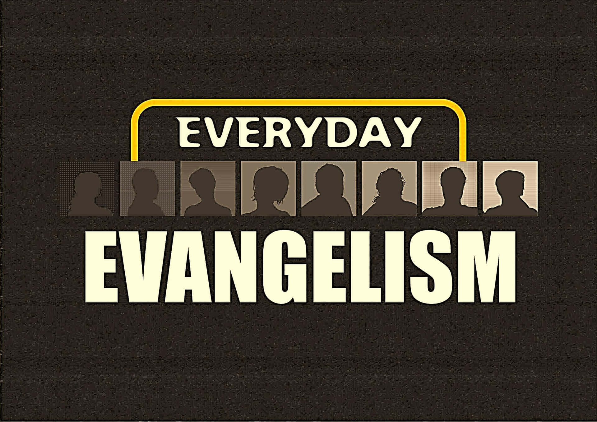 壁紙 — 粗體文字寫著 everyday evangelism，位於深色紋理背景上黃色拱門下的多樣人物剪影上方。