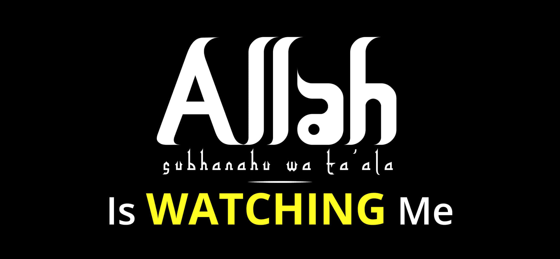  壁紙 — 大膽的白色和黃色文字在純黑色背景上宣告「Allah Is WATCHING Me」，下方有阿拉伯文字。