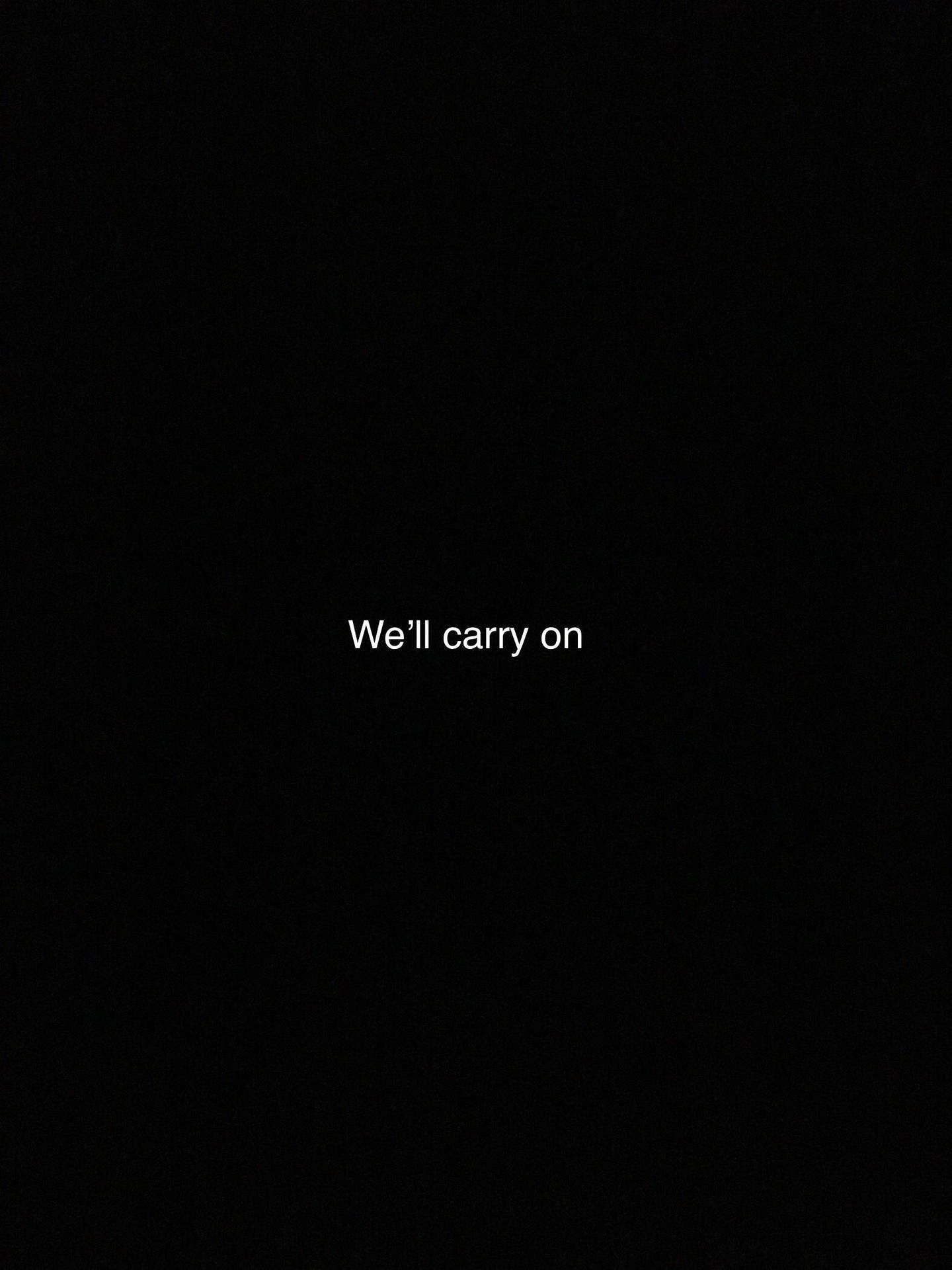 黑色背景，白色文字寫著 We'll carry on