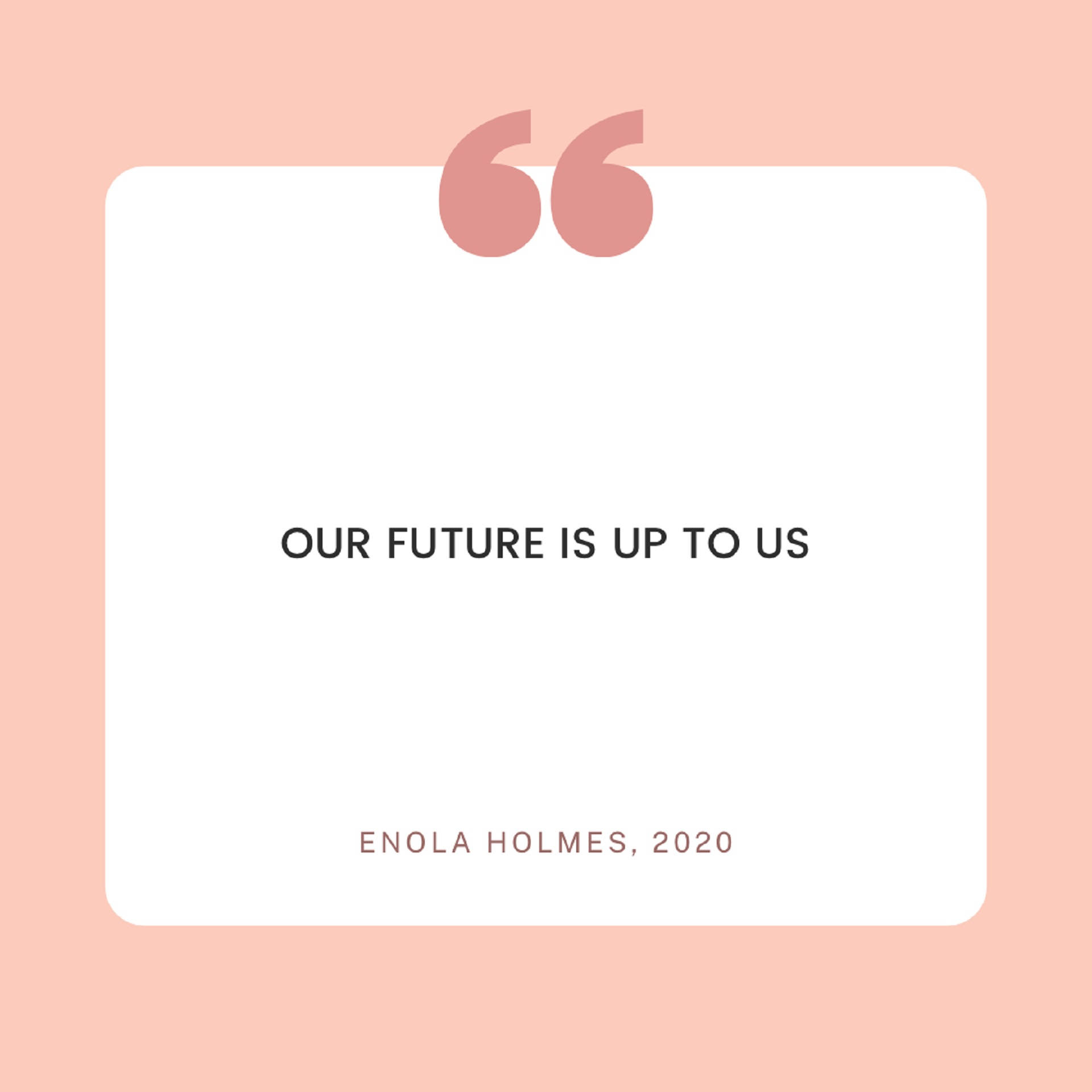 《Enola Holmes》未來金句極簡風格 壁紙 — 一張柔和粉紅色的簡約語錄卡，上方有大型引號，顯示 Enola Holmes 2020 的「OUR FUTURE IS UP TO US」。
