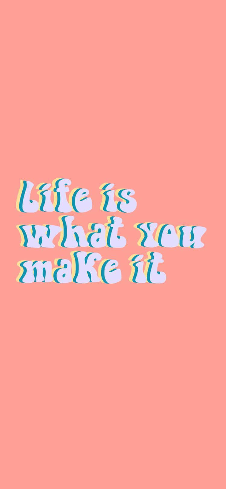  壁紙 — 粉紅色背景，帶有粗體3D文字，內容為life is what you make it，採用柔和藍色和黃色。