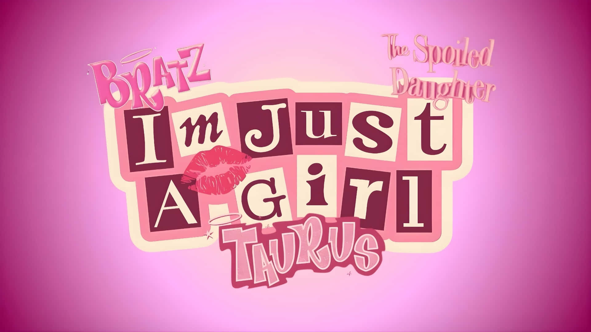  壁紙 — 粉紅色漸變背景，帶有粗體風格文字「Bratz I'm Just A Girl Taurus」和一個紅色唇膏吻痕。