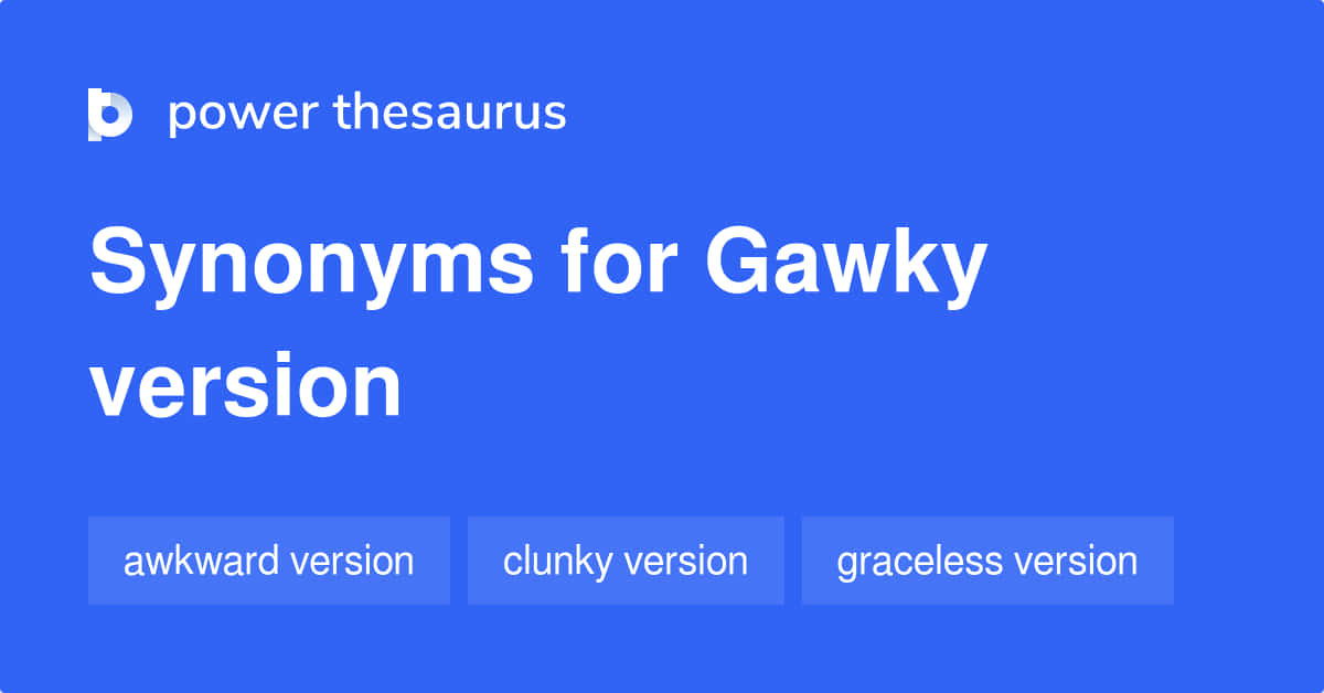 藍色螢幕顯示 gawky version 的同義詞，包括 awkward clunky graceless