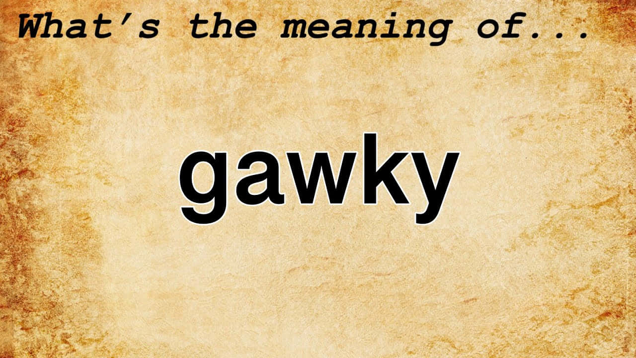 單詞 gawky 以粗體黑色字體顯示在帶有紋理的棕色羊皮紙背景上。