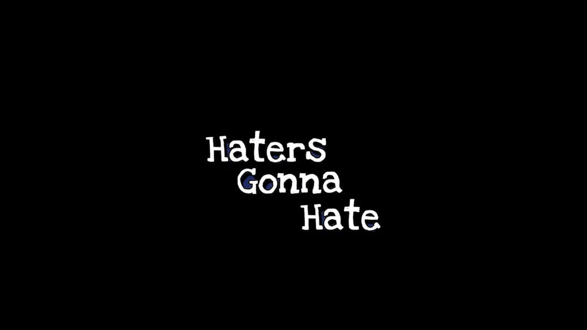  壁紙 — 粗體白色文字「Haters Gonna Hate」居中顯示在純黑色背景上。