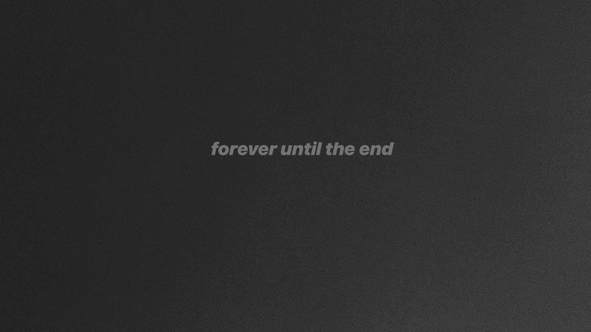 深色紋理背景，中央有白色文字，寫著 forever until the end