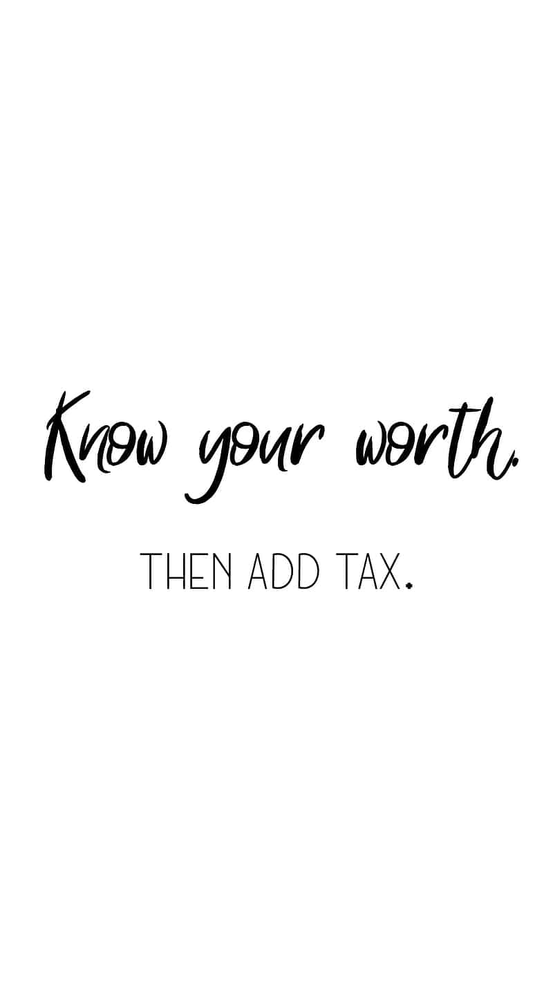  壁紙 — 簡約白色背景，黑色手寫文字寫著「Know your worth. THEN ADD TAX.」
