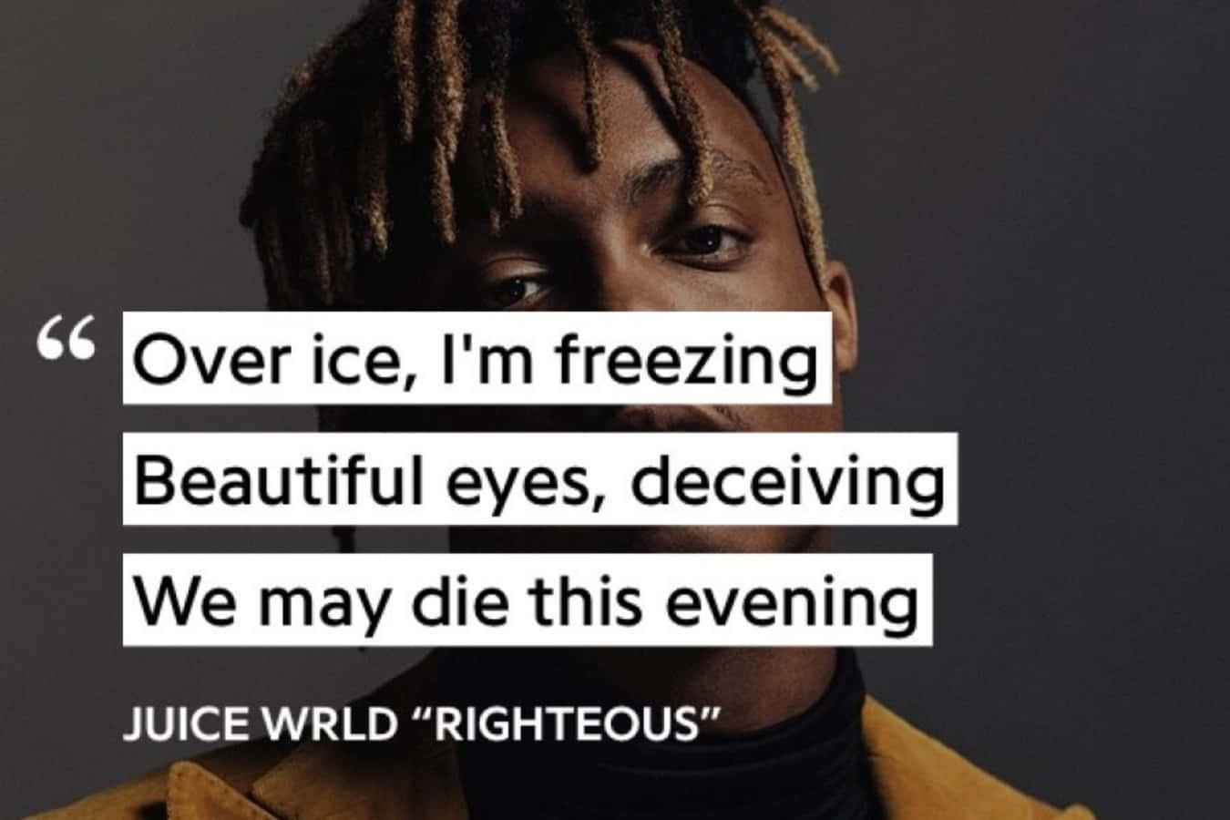 Juice Wrld Quotes 桌布 壁紙 — Juice WRLD 嘅特寫肖像，上面疊加咗佢嘅歌曲《Righteous》嘅歌詞，背景係深色。
