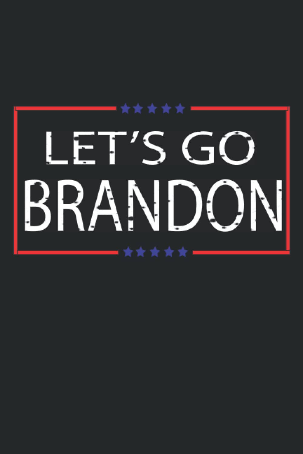 政治口號 LET'S GO BRANDON 以粗體白色文字呈現，帶有紅色邊框和藍色星星。