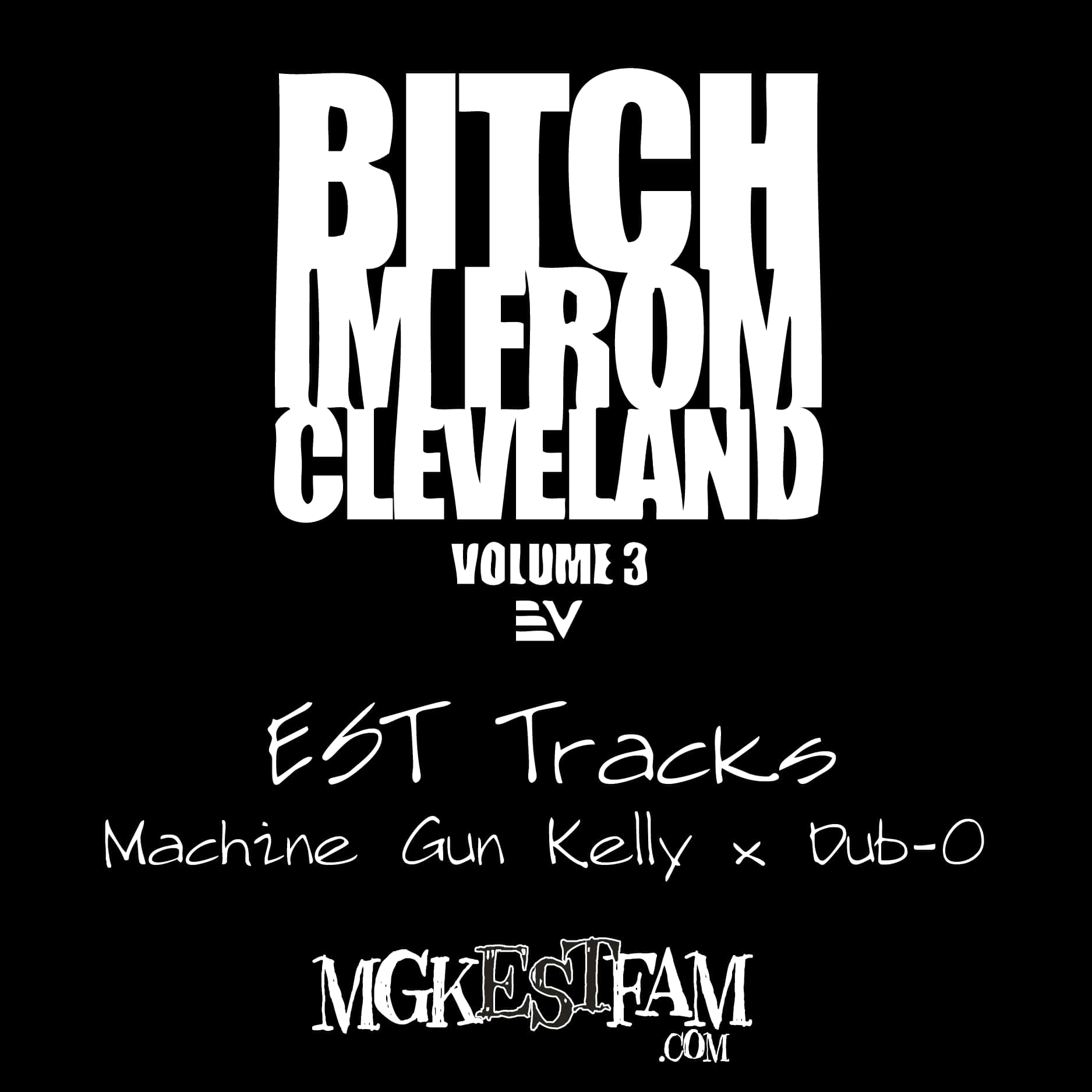 Machine Gun Kelly 和 Dub-O 的《Bitch I'm From Cleveland Volume 3》專輯封面文字。