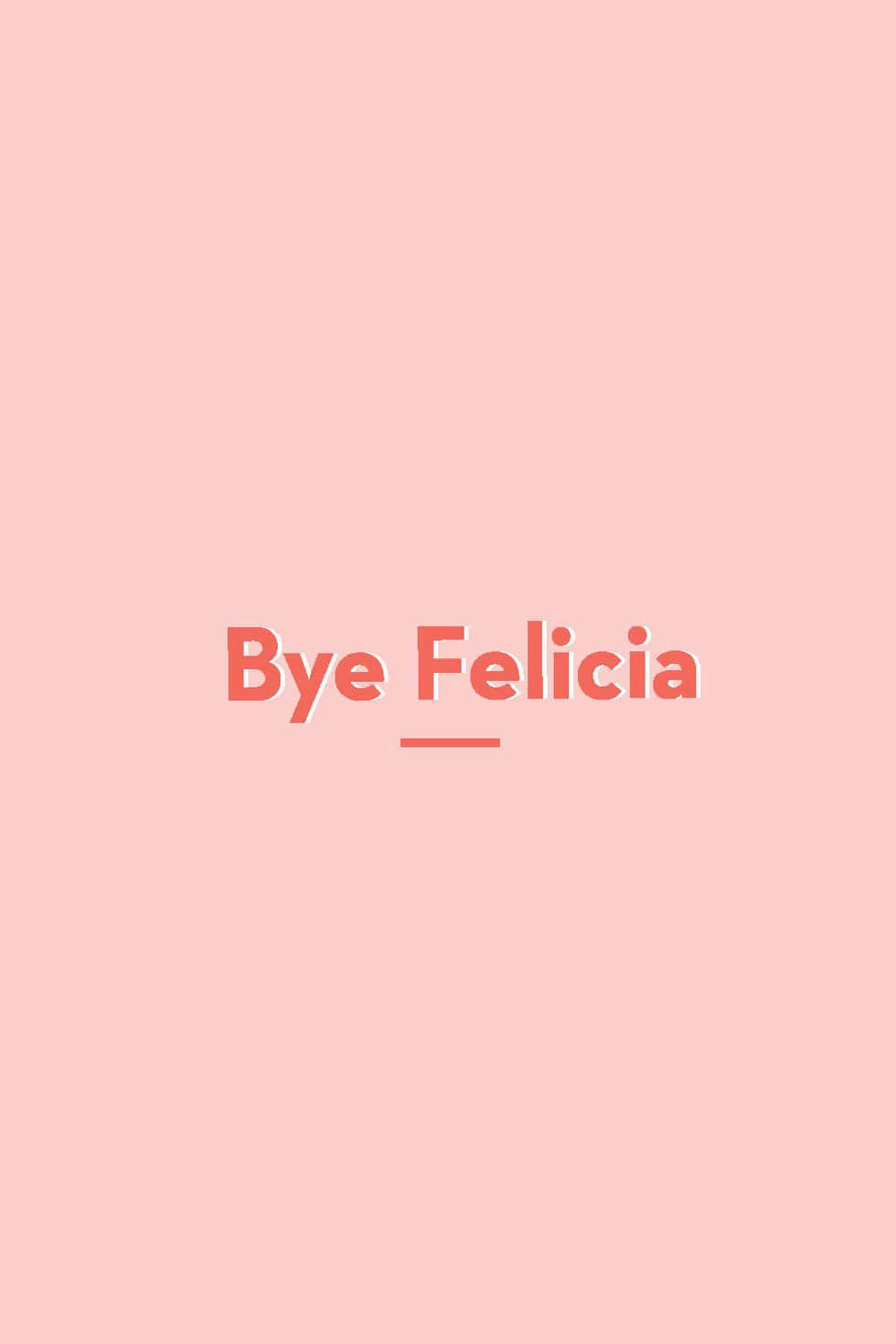  壁紙 — 簡約蜜桃色背景，中央有粗體珊瑚色文字寫著 'Bye Felicia' 並加底線。