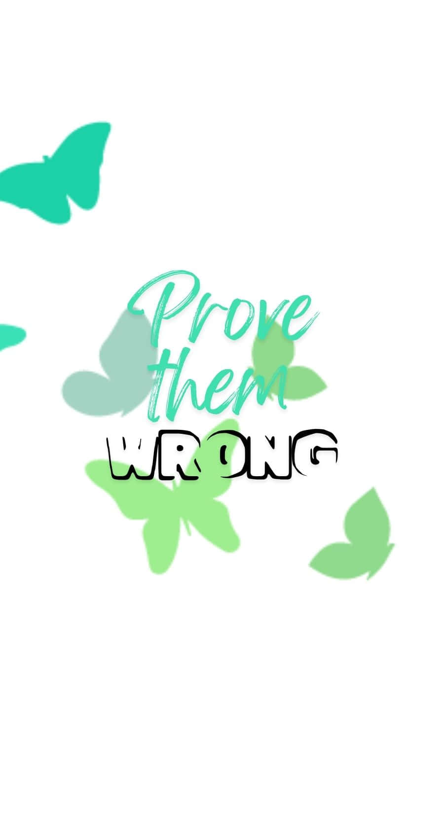  壁紙 — 白色背景上，青綠色和黑色文字組成的勵志名言「Prove them wrong」，周圍漂浮著綠色蝴蝶。