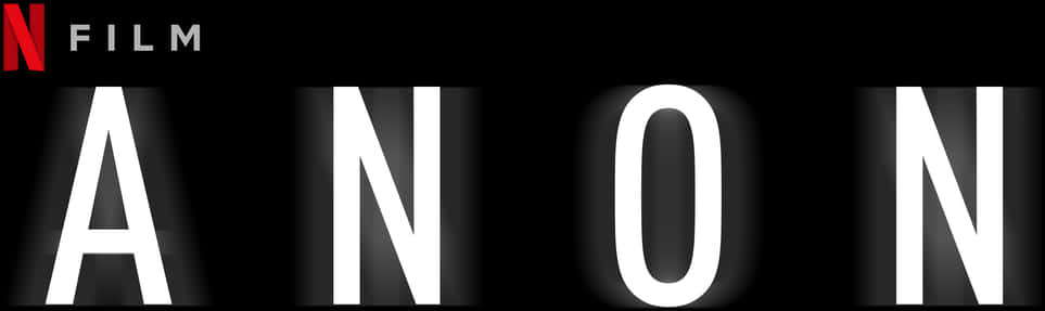 Netflix電影《ANON》標題 壁紙 — 粗體白色字母拼出ANON，在黑色背景上發光，左上角有Netflix Film標誌。