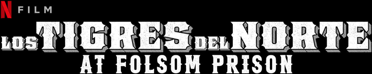 Netflix電影《Los Tigres del Norte at Folsom Prison》 壁紙 — 黑色背景上粗體白色磨損文字顯示 Los Tigres Del Norte at Folsom Prison，並帶有 Netflix 標誌。