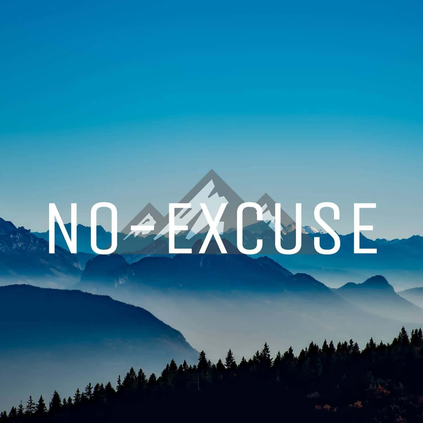  壁紙 — 粗體白色文字 'NO EXCUSE' 覆蓋在霧氣瀰漫的山脈上，背景是清澈的藍天，山腳有松樹。