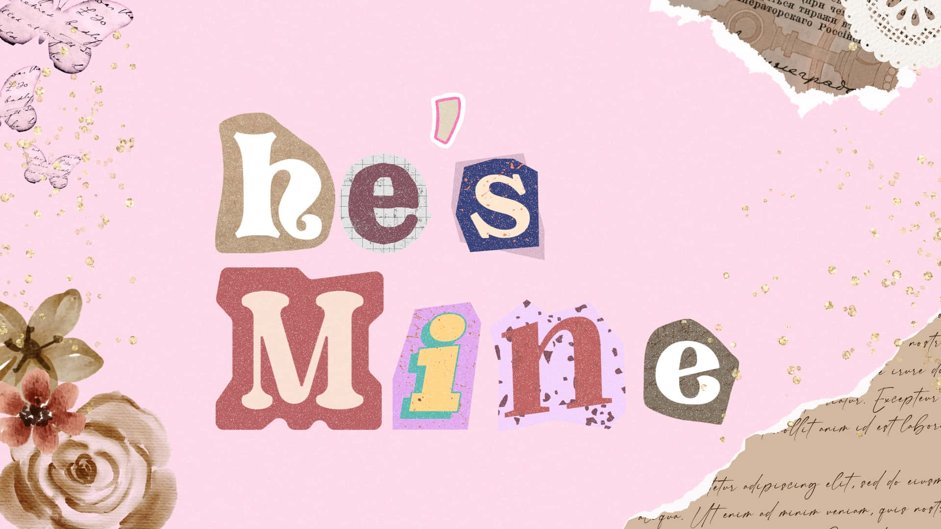  壁紙 — 粉紅色背景上顯示「he's mine」字樣，採用色彩繽紛、帶有紋理的剪裁風格字母，周圍環繞著花卉和撕紙元素。