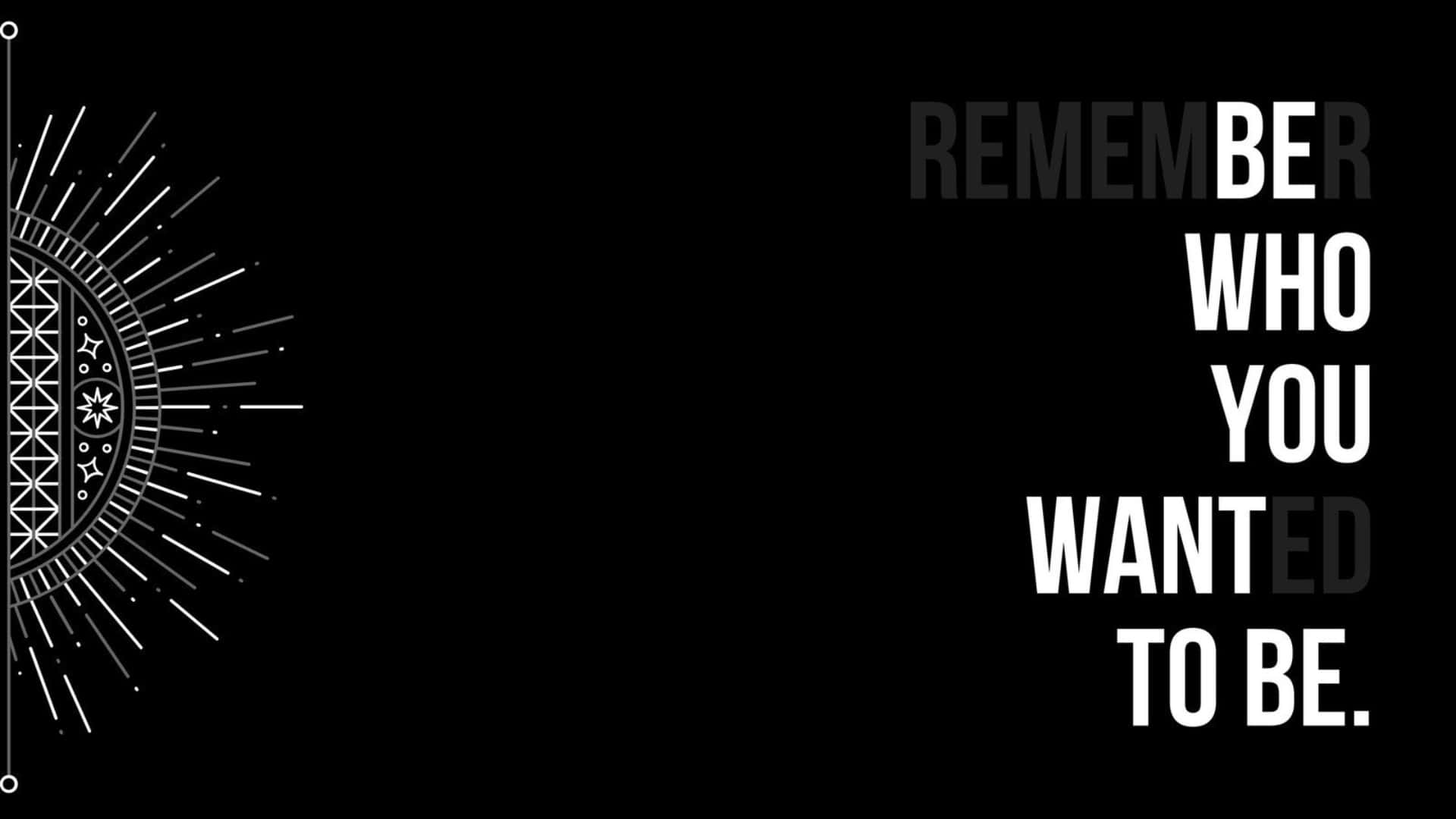  壁紙 — 簡約黑色背景上，白色幾何太陽爆發設計搭配粗體文字「REMEMBER WHO YOU WANT TO BE.」（記住你想成為誰）。