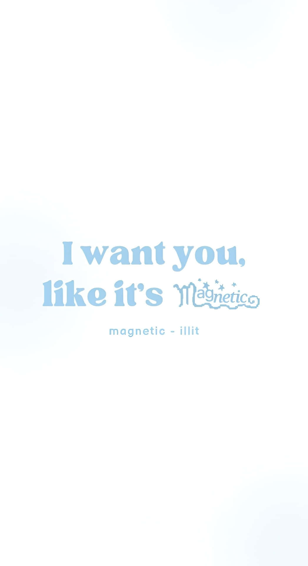  壁紙 — 柔和淺藍色文字寫著「I want you, like it's magnetic」，背景為淡色漸變。
