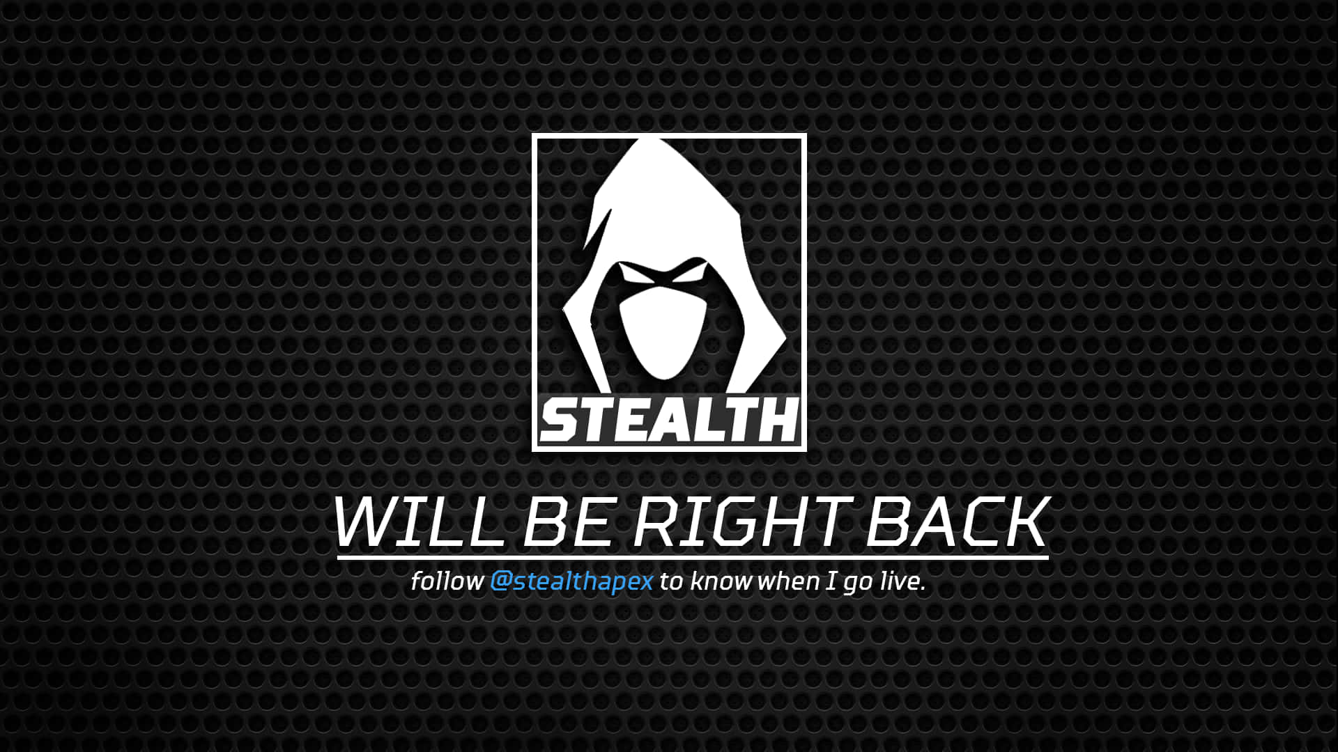 Stealth 標誌，帶有文字 Will Be Right Back，背景為黑色穿孔。