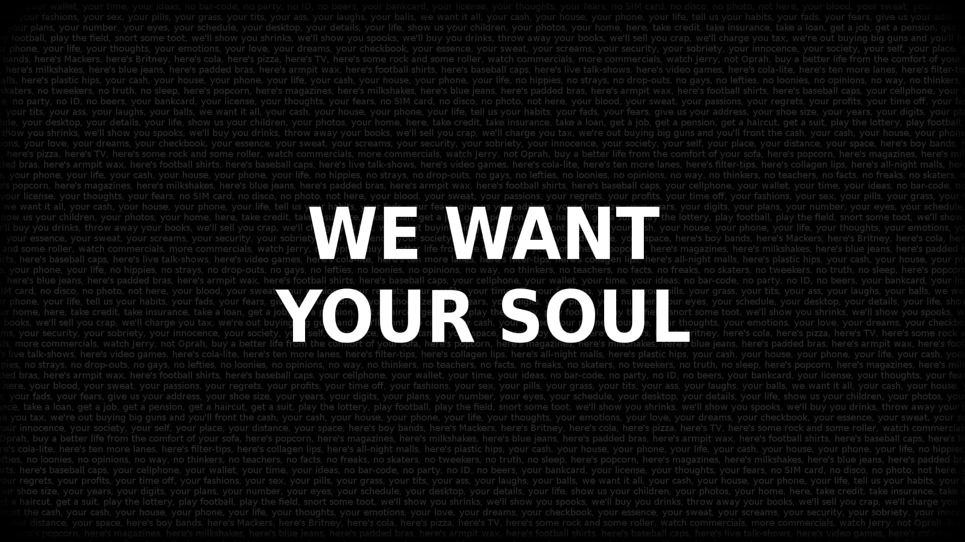 粗體白色文字寫著「WE WANT YOUR SOUL」，背景為黑色並帶有重複的小文字。