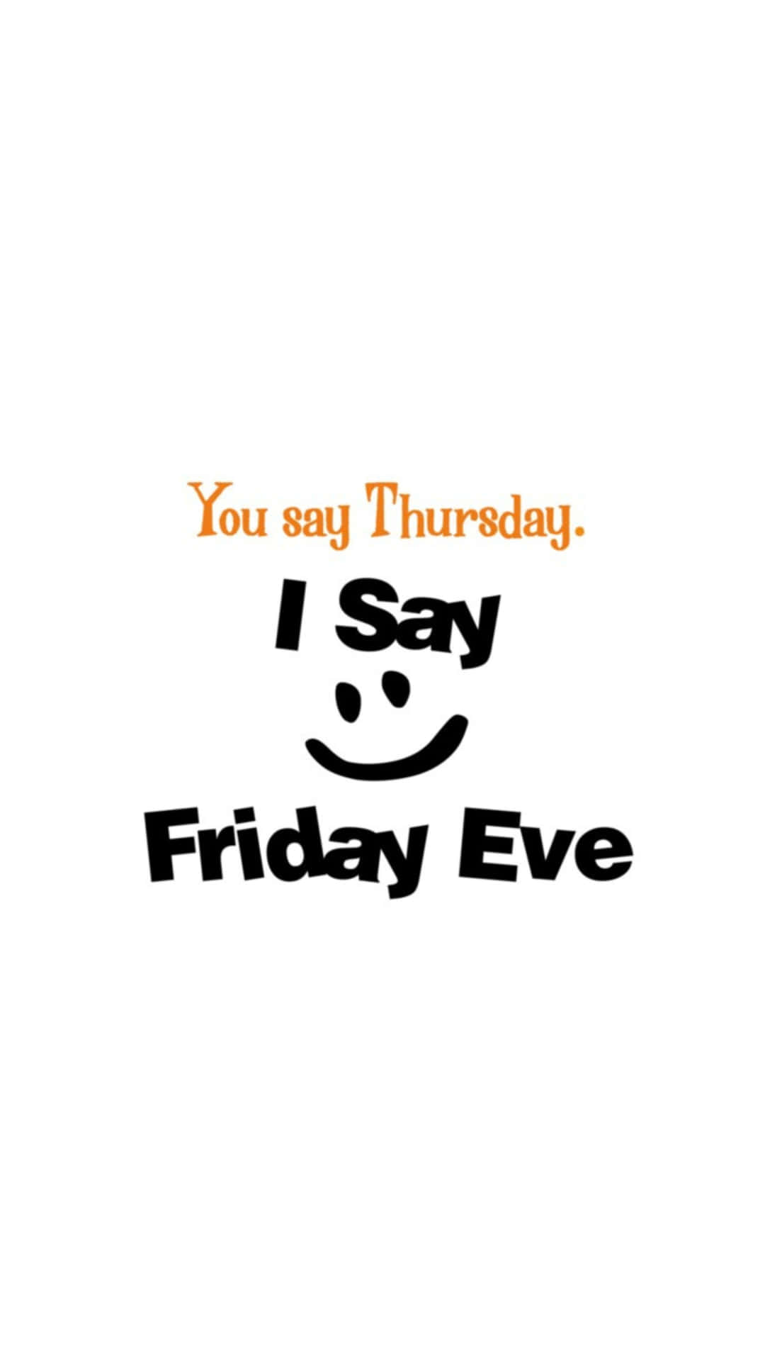  壁紙 — 帶有橙色和黑色字體的文字圖形在一個簡單的笑臉上宣佈「You say Thursday I Say Friday Eve」。