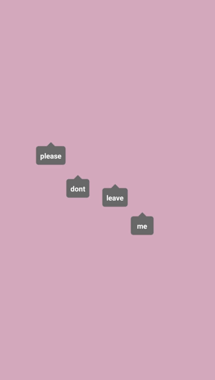 四個漂浮的對話框，上面寫著「please dont leave me」，背景為粉紅色。