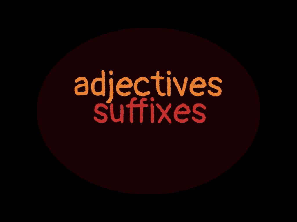  壁紙 — 黑色背景上的深色橢圓形內，以橙色和紅色字母顯示 'adjectives suffixes' 的文字。
